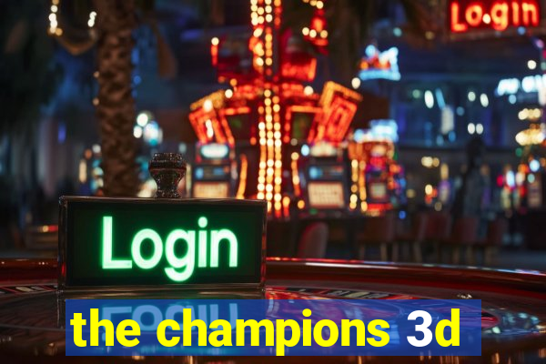 the champions 3d